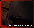 Youwerefriends11.png